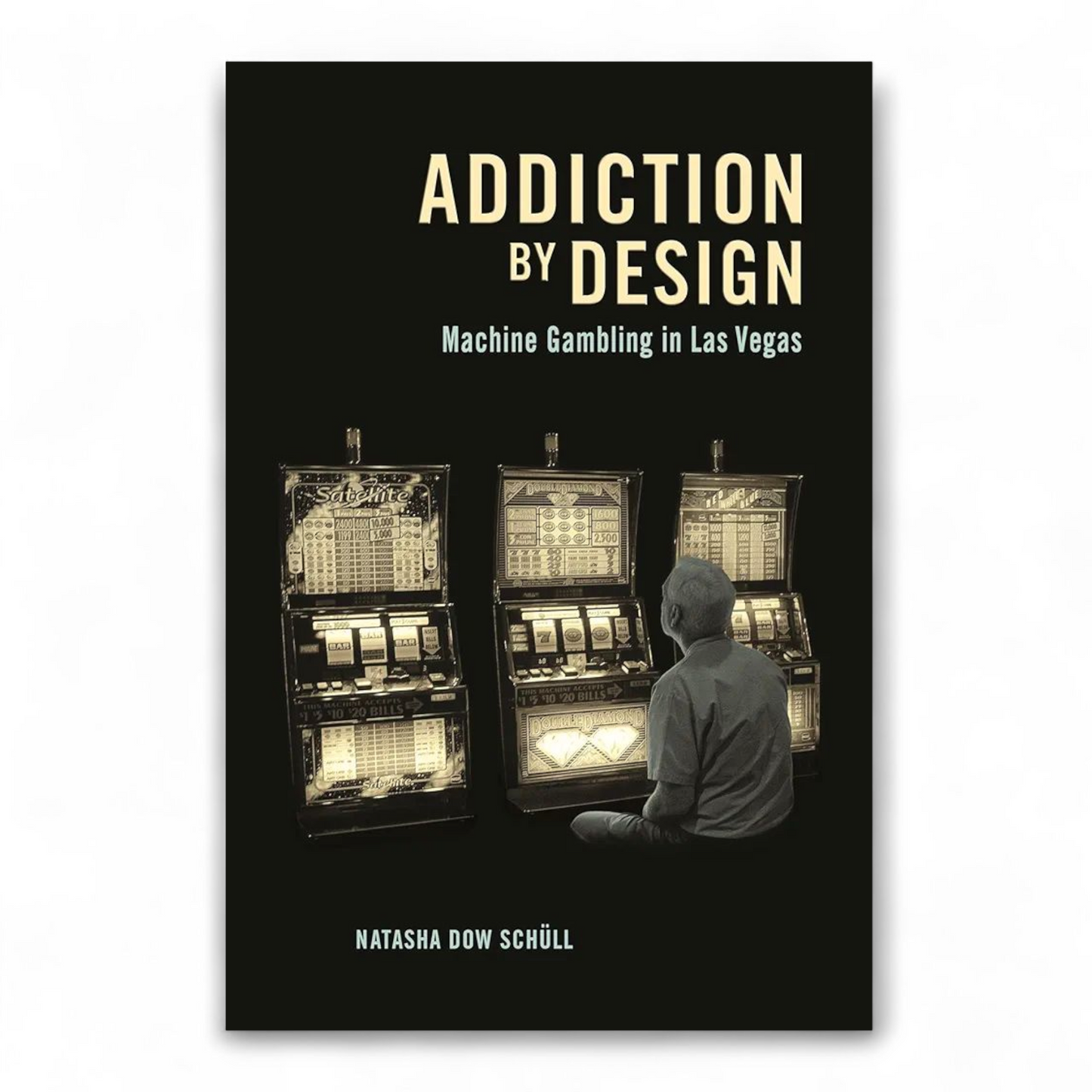 Addiction by Design by Natasha Dow Schüll