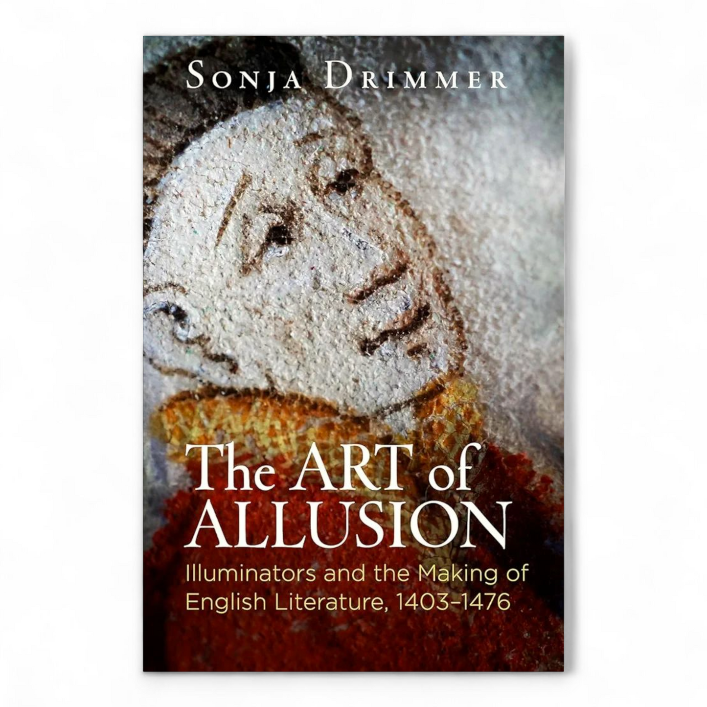 The Art of Allusion: Illuminators and the Making of English Literature, 1403-1476 by Sonja Drimmer