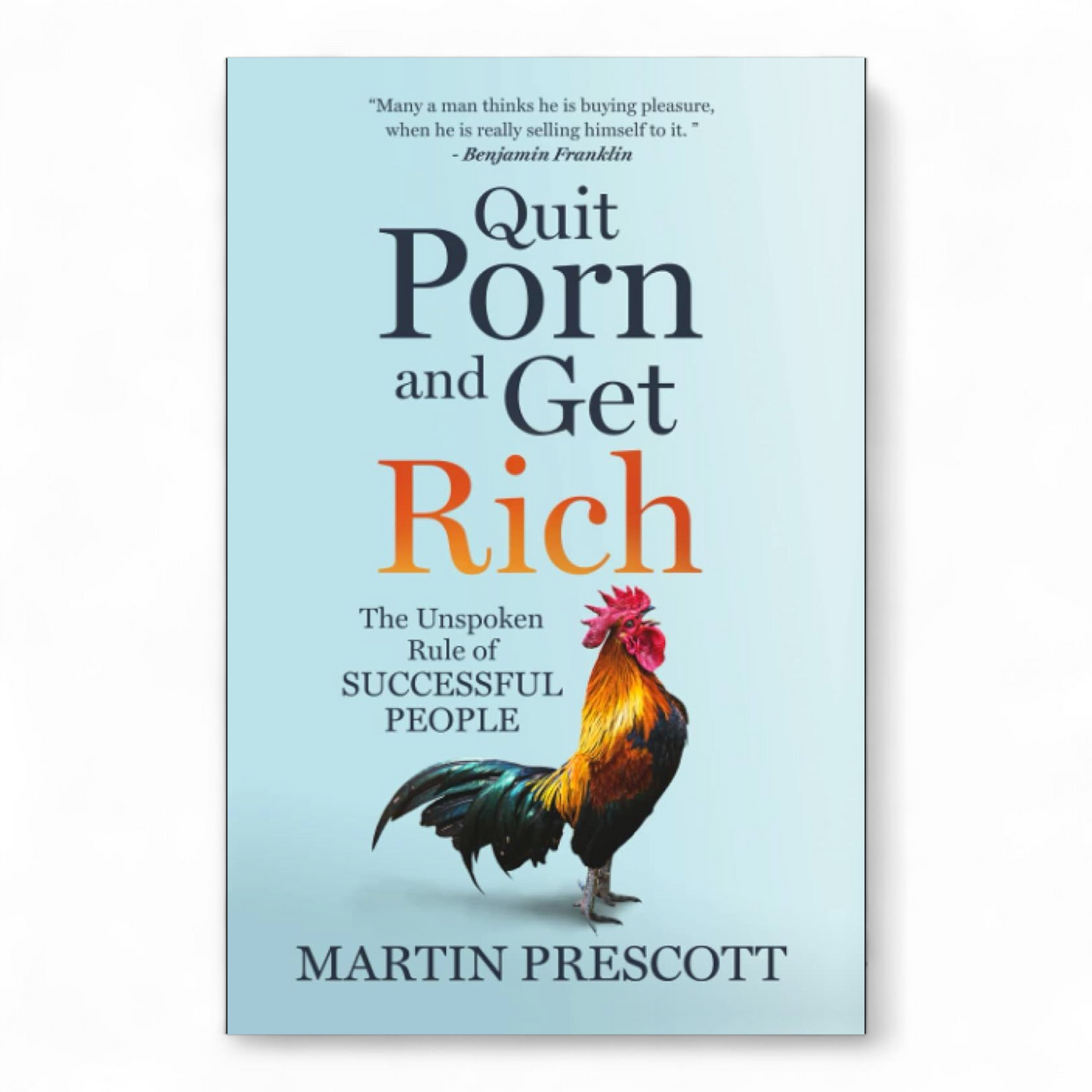 Quit Porn and Get Rich: The Unspoken Rule of Successful People by Martin Prescott