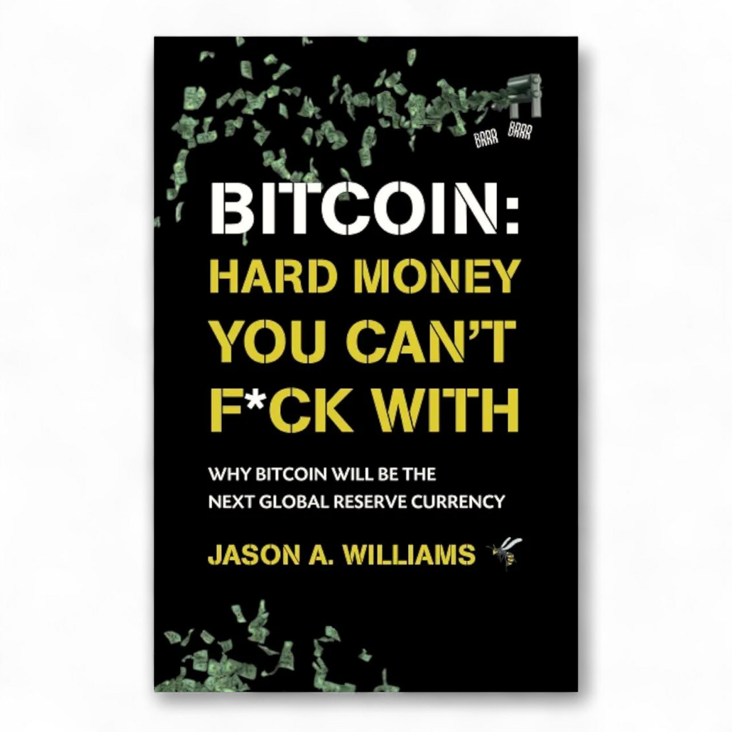 Bitcoin Hard Money You Can't F*ck With by Jason A. Williams