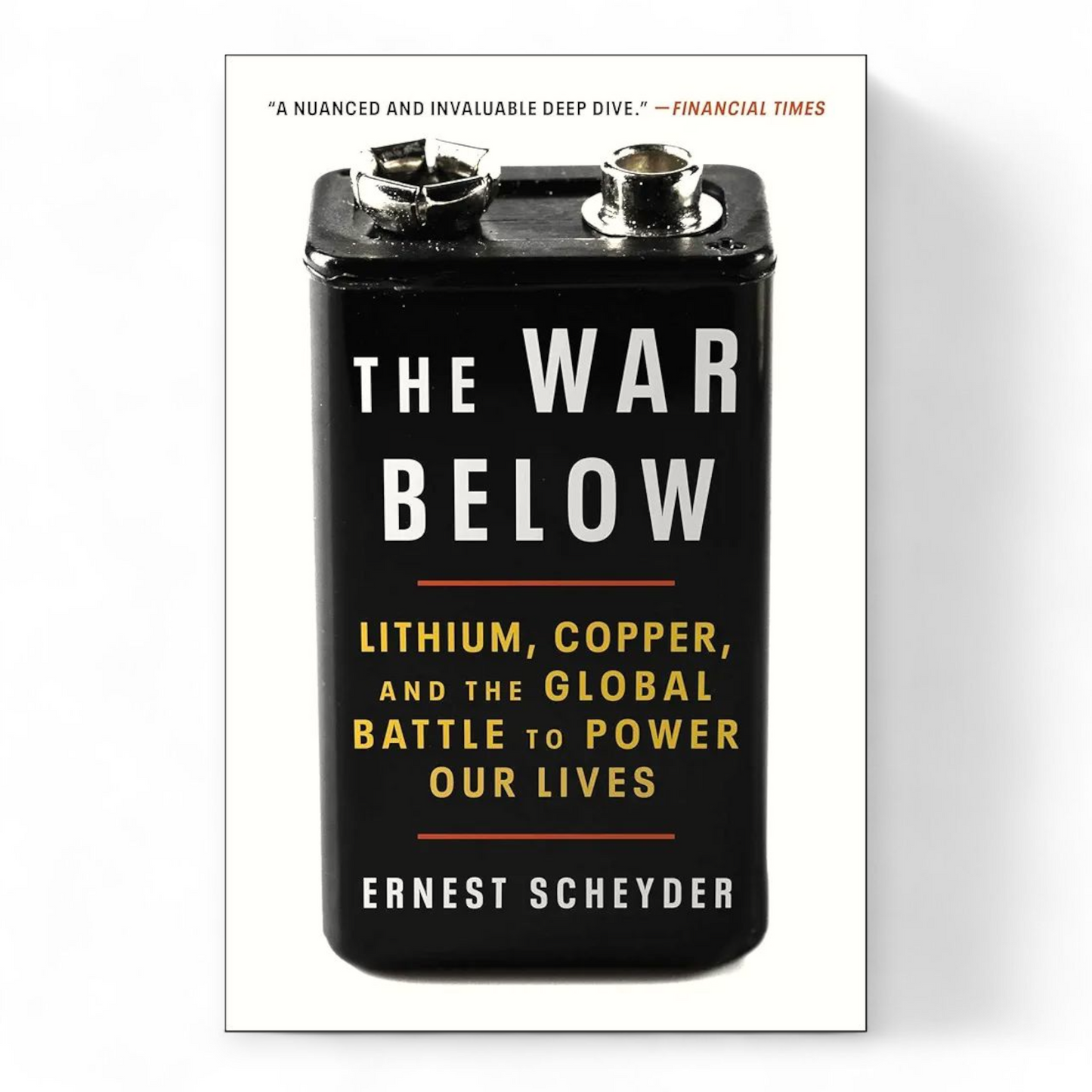 The War Below Lithium, Copper, and the Global Battle to Power Our Lives by Ernest Scheyder