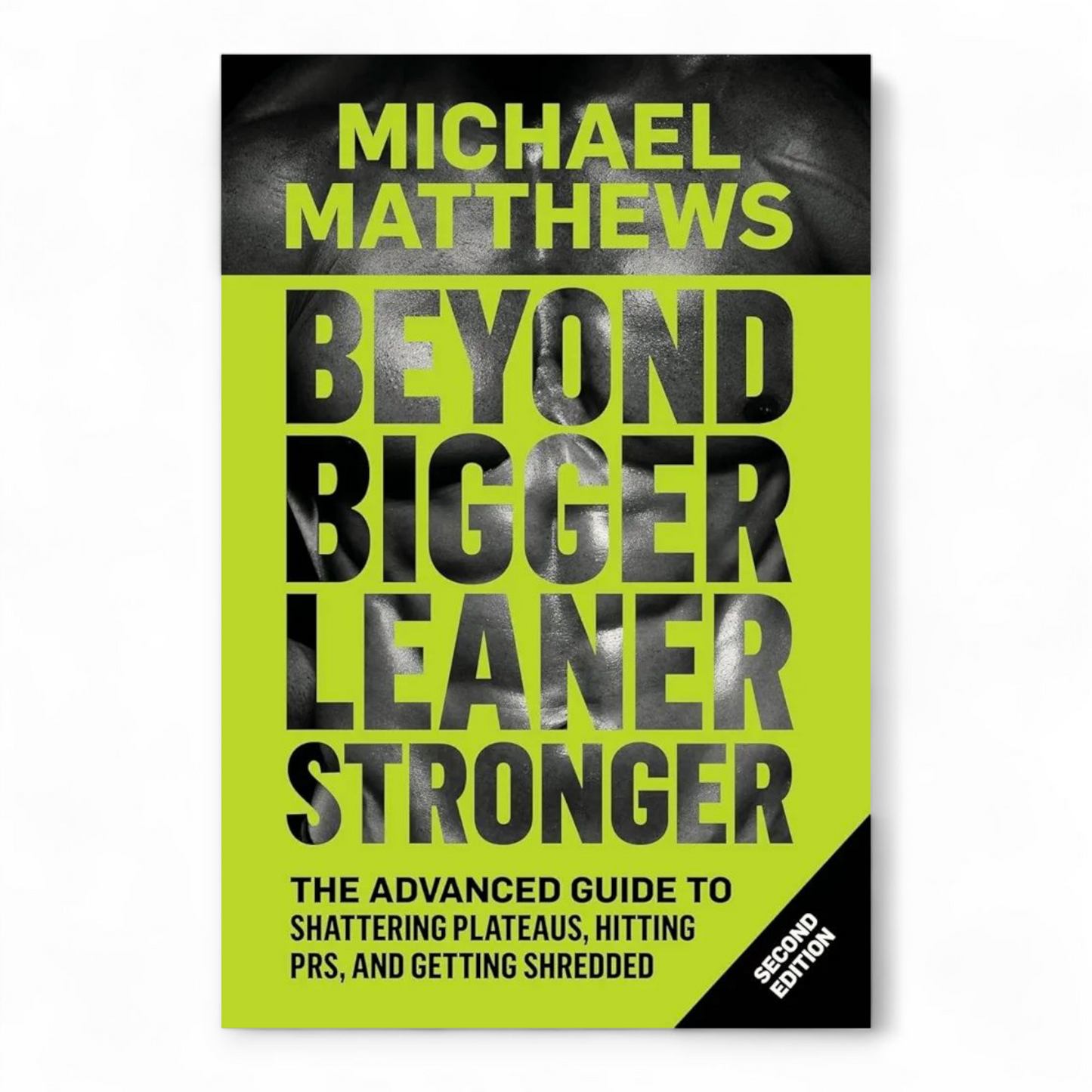 Beyond Bigger Leaner Stronger: The Advanced Guide to Building Muscle, Staying Lean, and Getting Strong by Michael Matthews