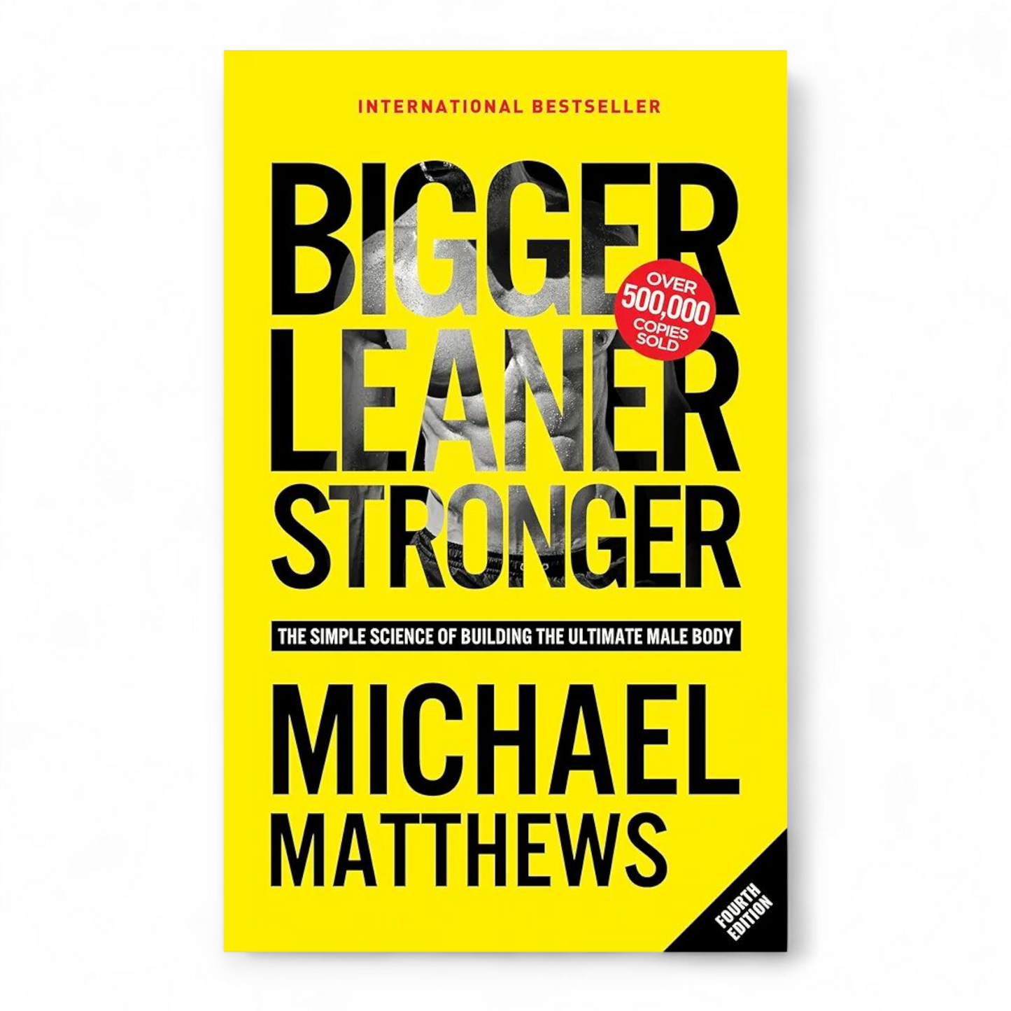 Bigger Leaner Stronger: The Simple Science of Building the Ultimate Male Body by Michael Matthews