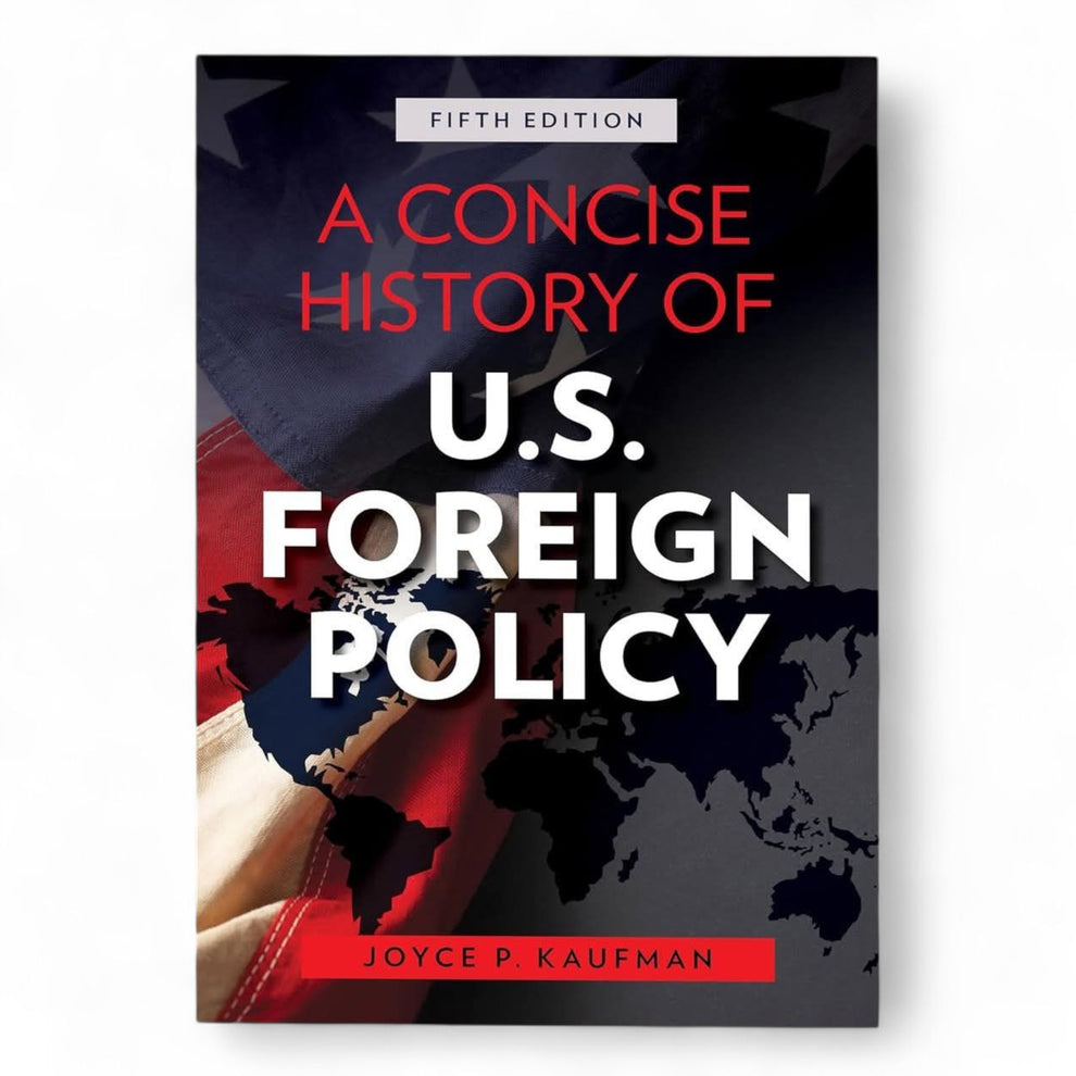 A Concise History of U.S. Foreign Policy by Joyce Kaufman