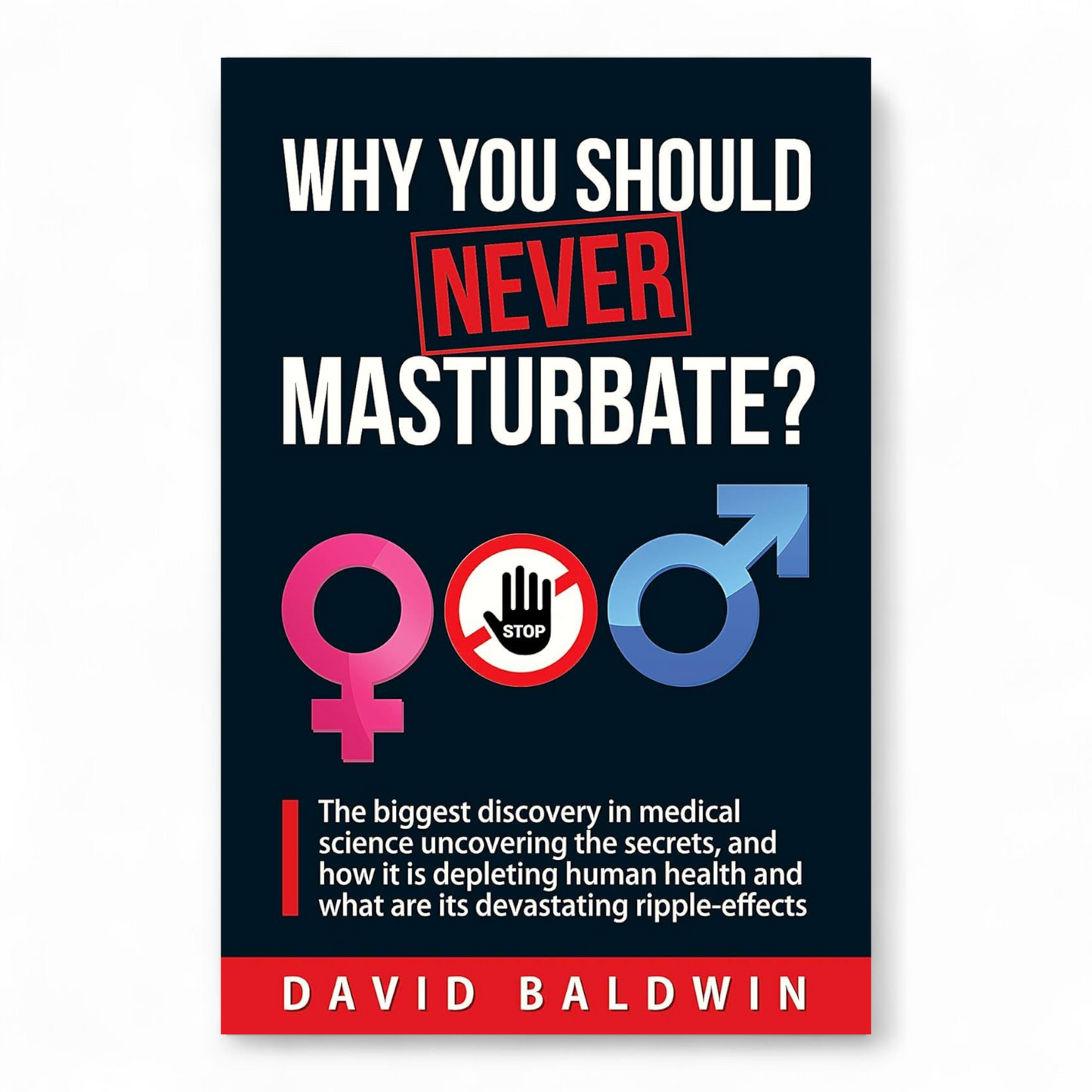 Why you should NEVER masturbate? by David Baldwin