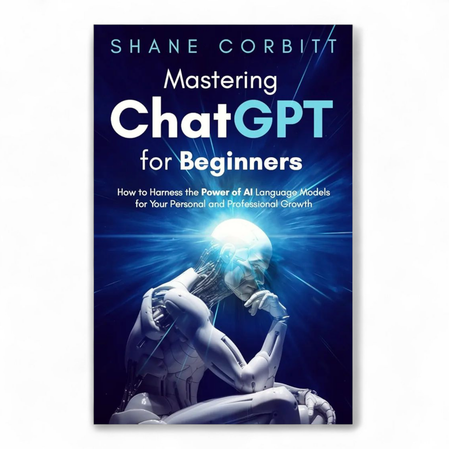 Mastering ChatGPT for Beginners by Shane Corbitt