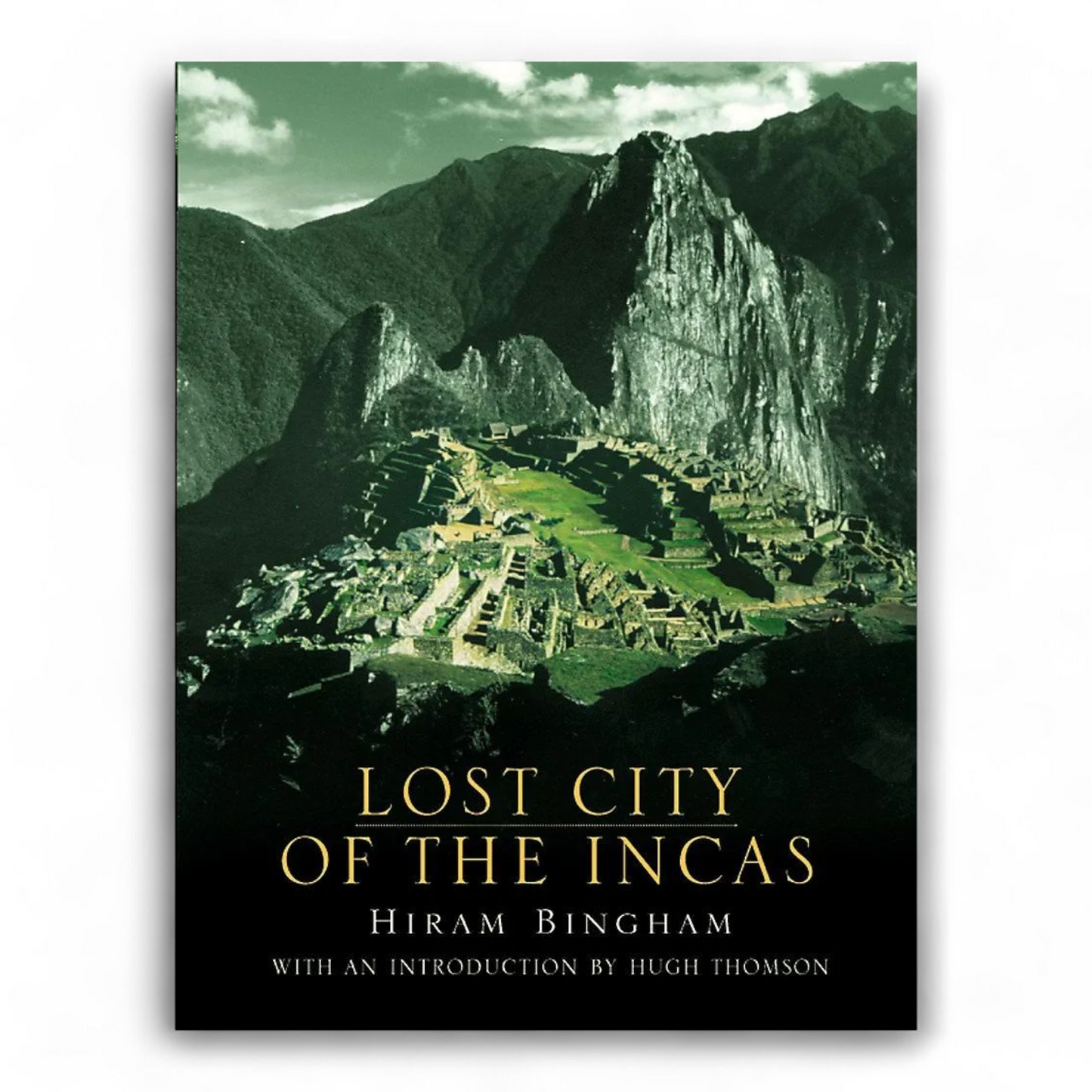 Lost City of the Incas: The Story of Machu Picchu and Its Builders by Hiram Bingham