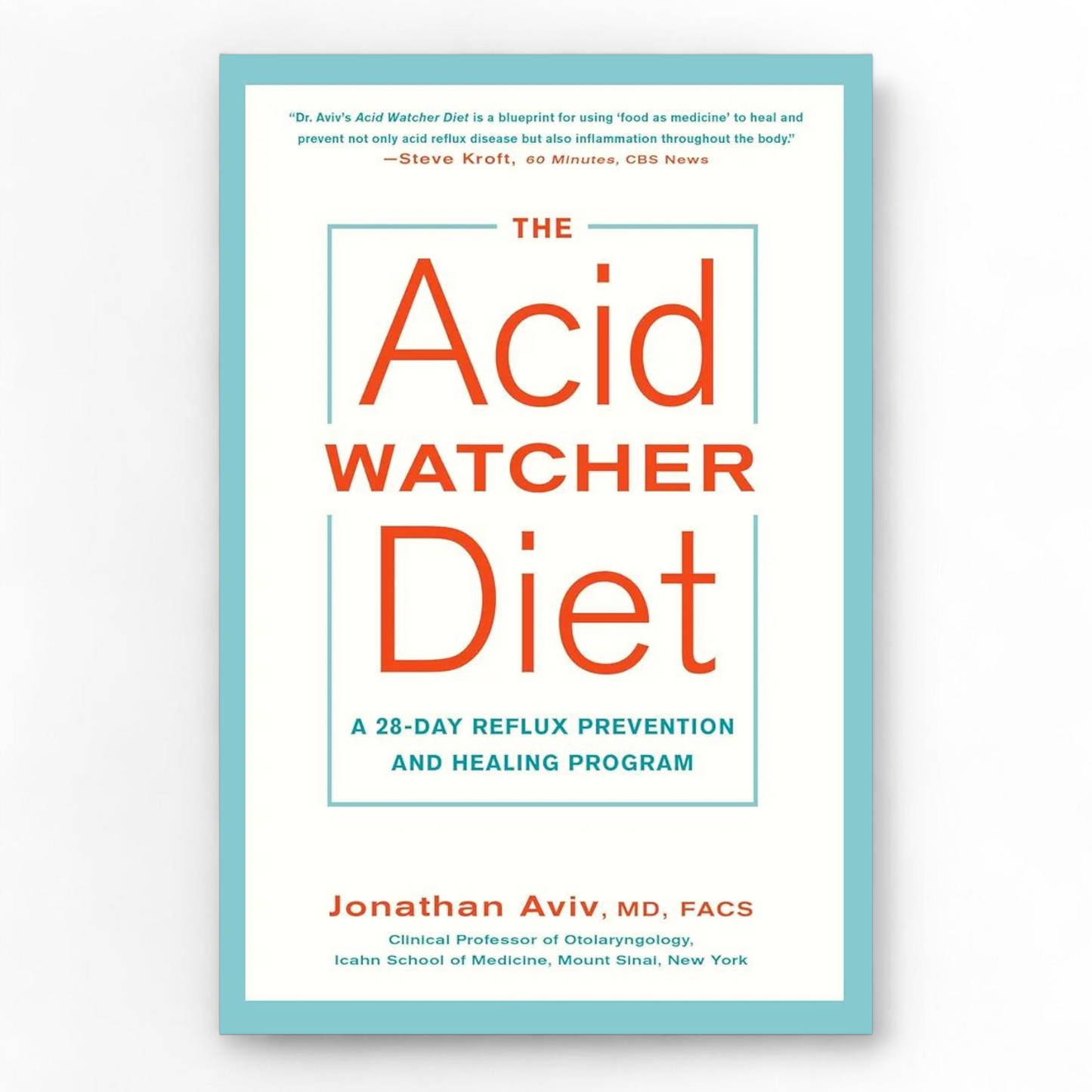 The Acid Watcher Diet: A 28-Day Reflux Prevention and Healing Program by Jonathan Aviv MD FACS