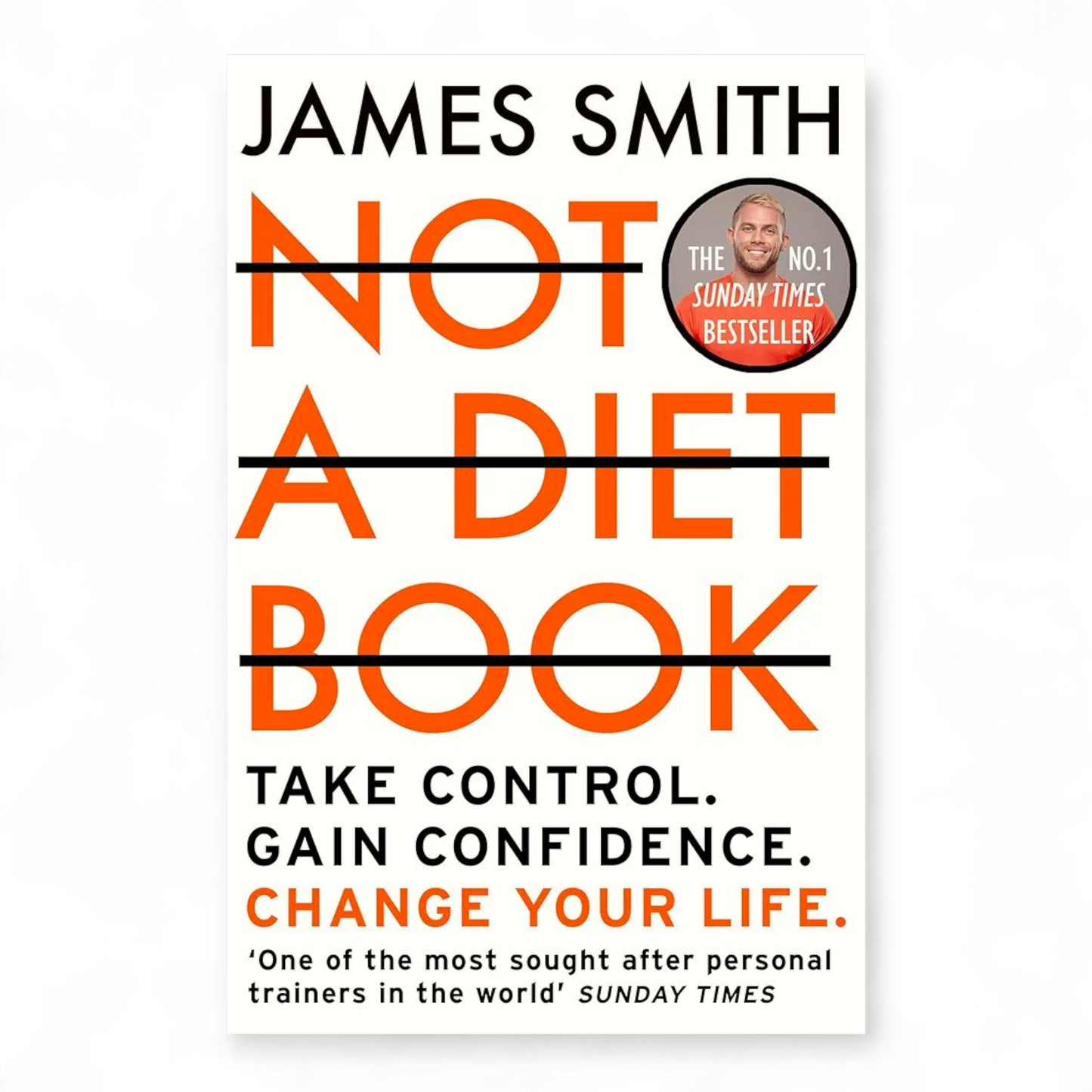 Not a Diet Book: Take Control. Gain Confidence. Change Your Life by James Smith