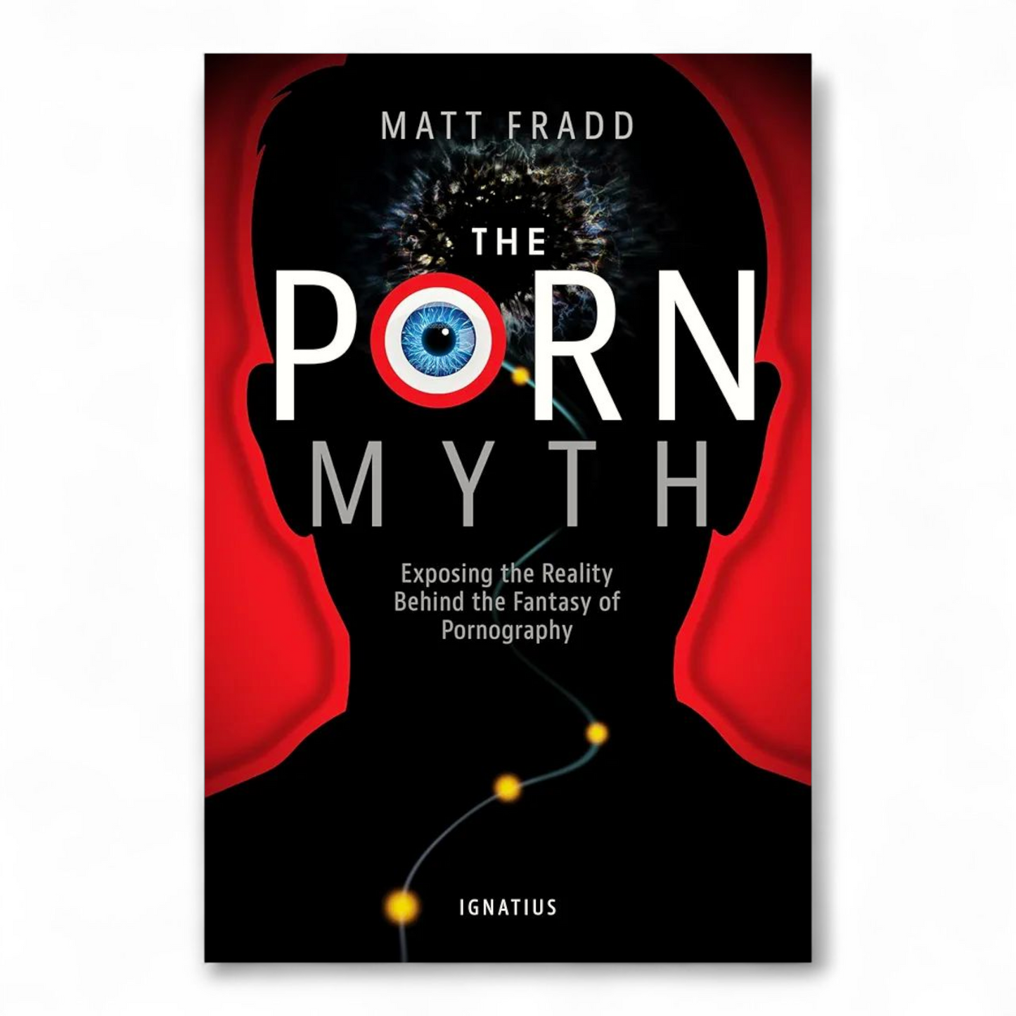 The Porn Myth: Exposing the Reality Behind the Fantasy of Pornography by Matthew Fradd