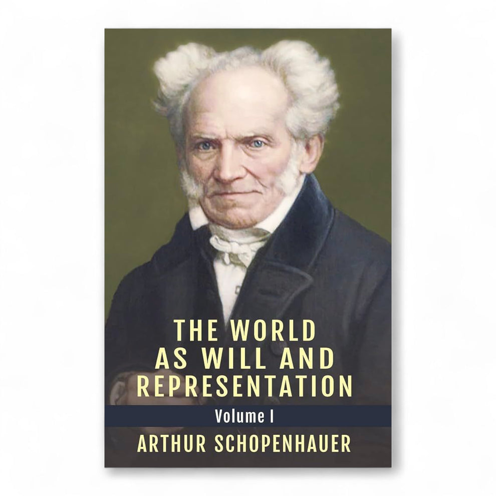 Arthur Schopenhauer – The World as Will and Representation