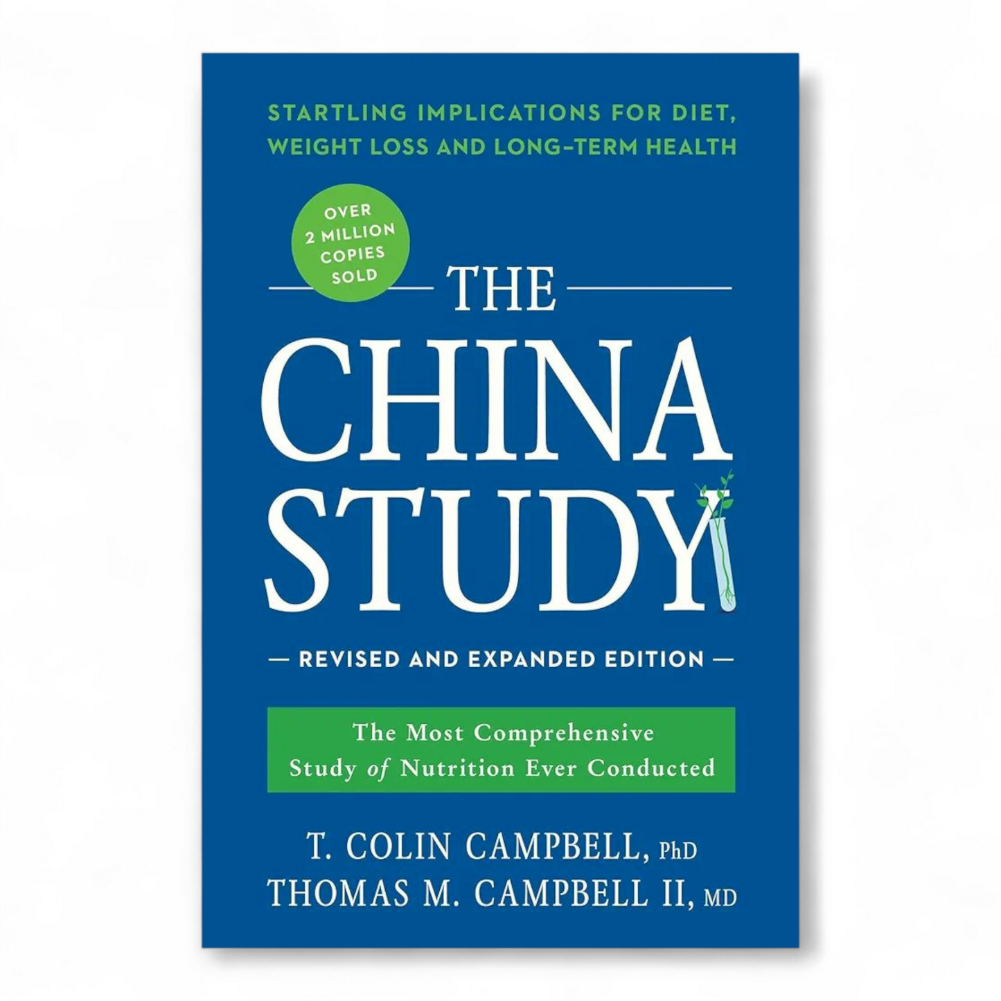 The China Study : The Most Comprehensive Study of Nutrition Ever Conducted and the Startling Implications for Diet, Weight Loss, and Long-Term Health by T. Colin Campbell