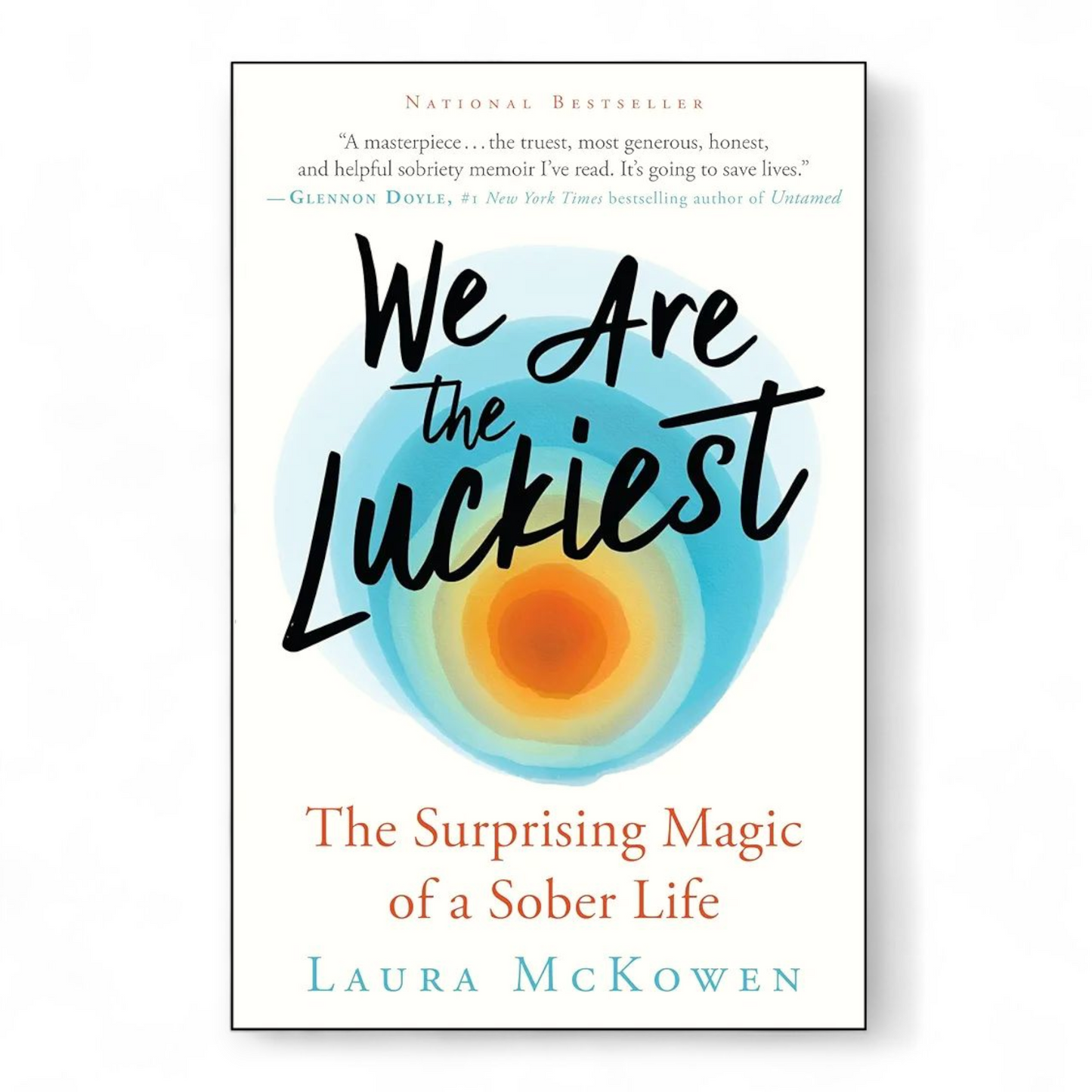 We Are the Luckiest: The Surprising Magic of a Sober Life by Laura McKowen