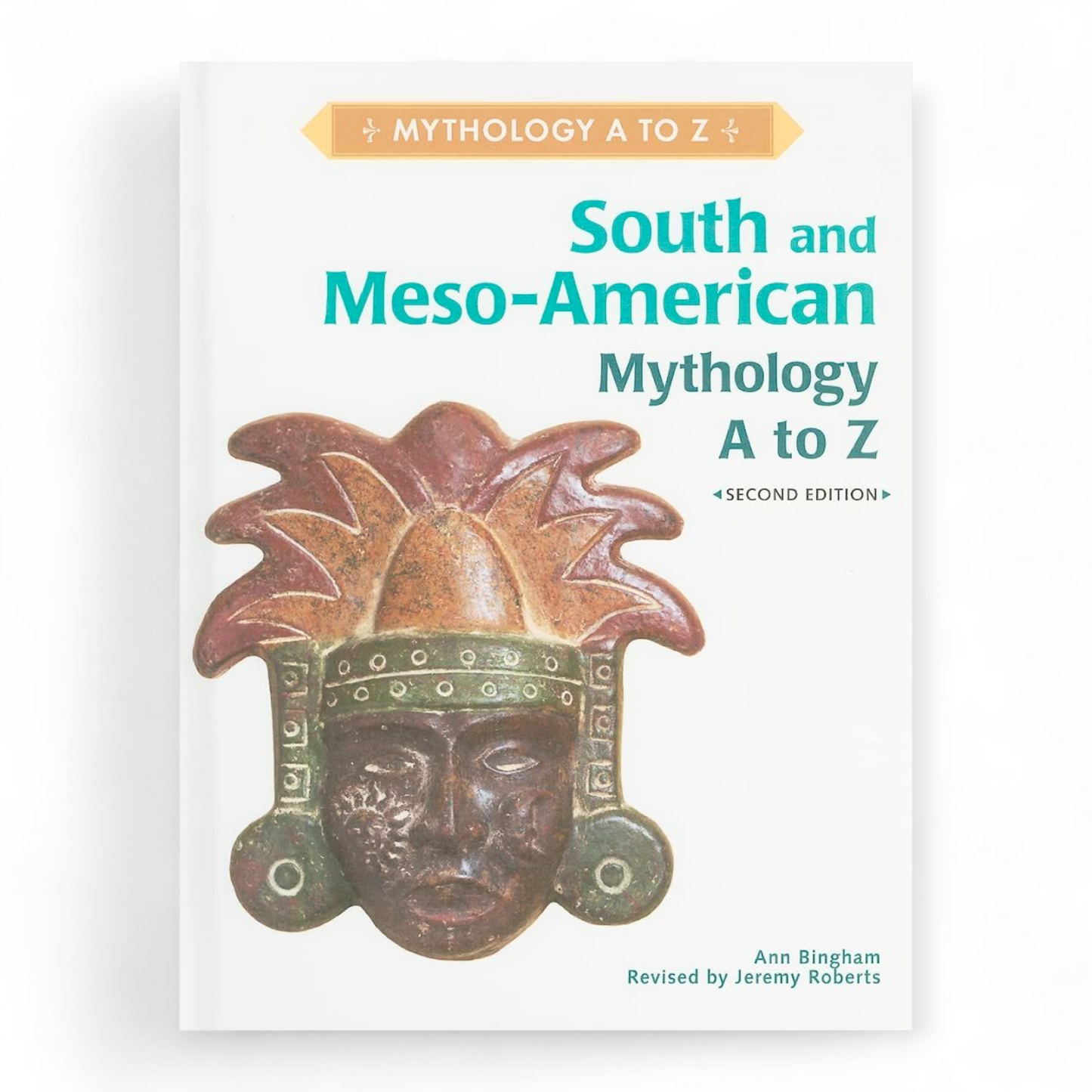 South and Meso-American Mythology A to Z by Ann Bingham