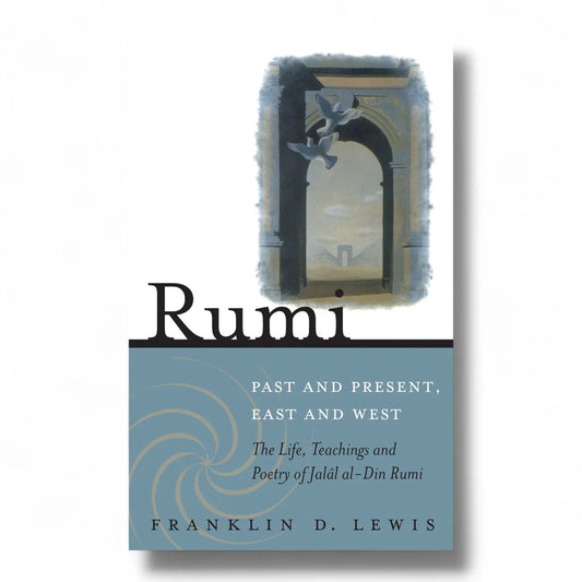 Rumi - Past and Present, East and West By Franklin D. Lewis