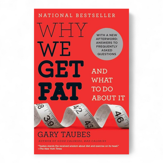 Why We Get Fat by Gary Taubes