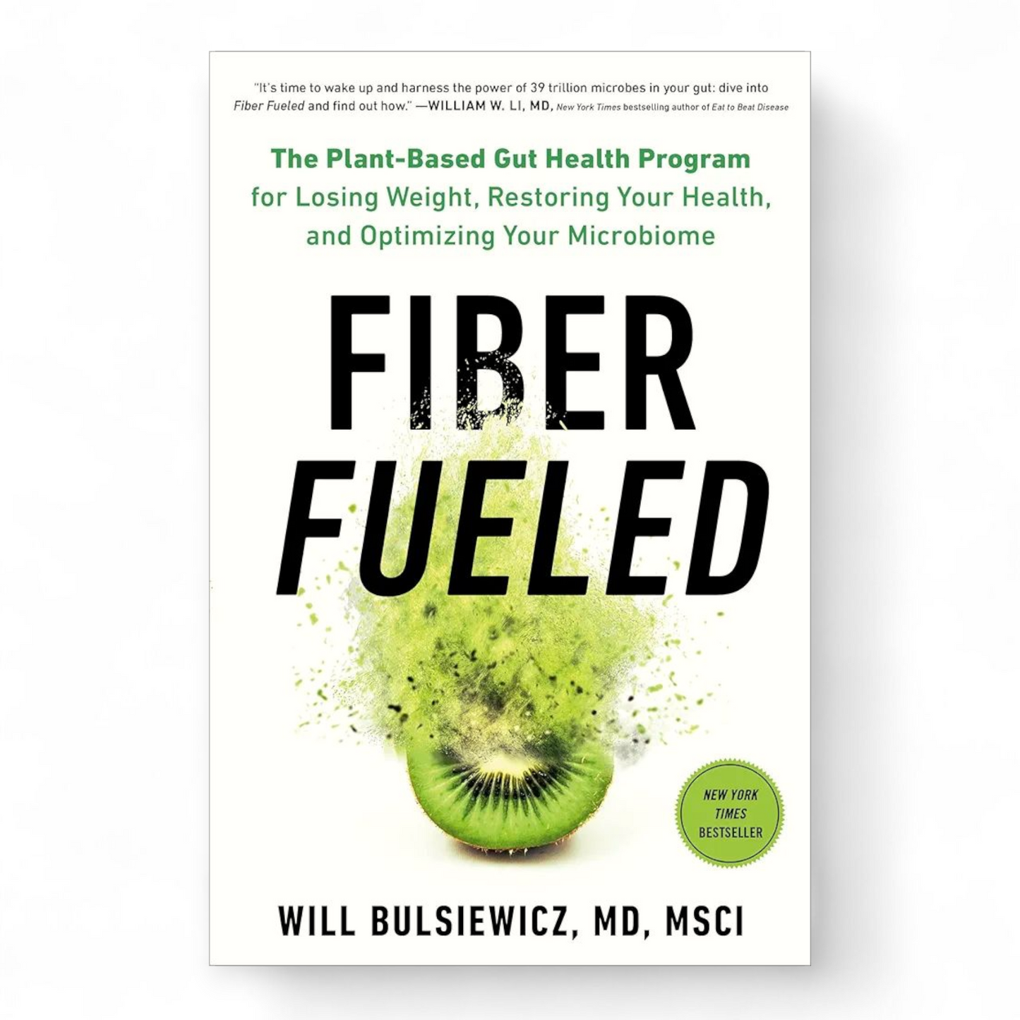 Fiber Fueled: The Plant-Based Gut Health Program for Losing Weight, Restoring Your Health, andOptimizing Your Microbiome by Will Bulsiewicz MD