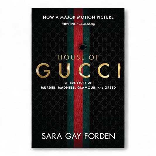 The House of Gucci A True Story of Murder, Madness, Glamour, and Greed by Sara Gay Forden