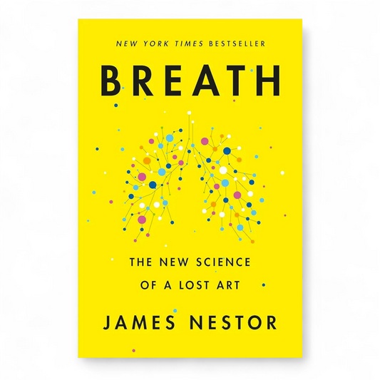 Breath: The New Science of a Lost Art by James Nestor