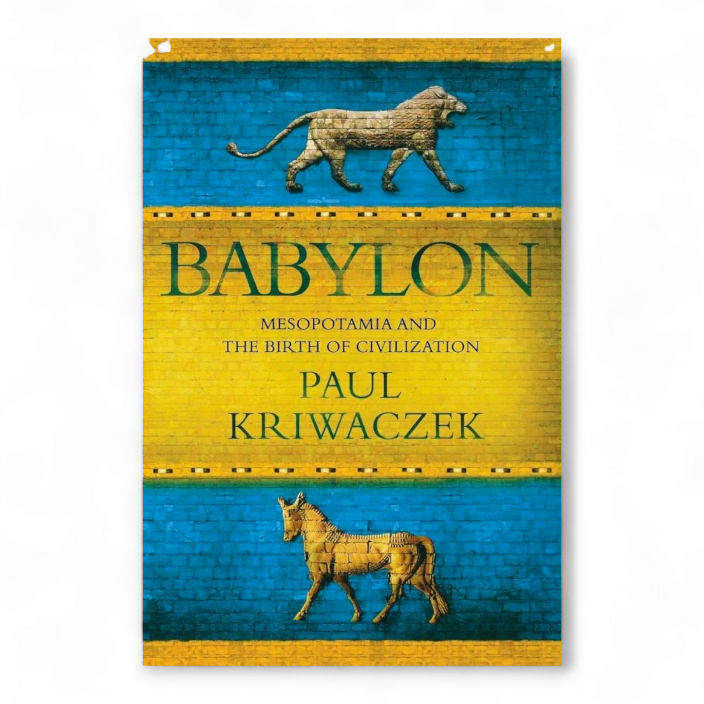 Babylon: Mesopotamia and the Birth of Civilization by Paul Kriwaczek
