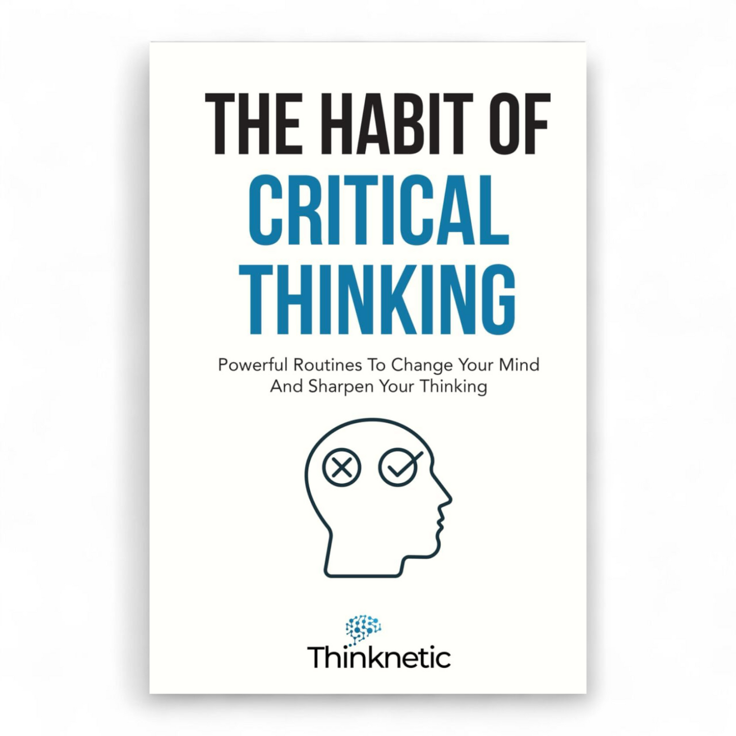The Habit Of Critical Thinking by Thinknetic
