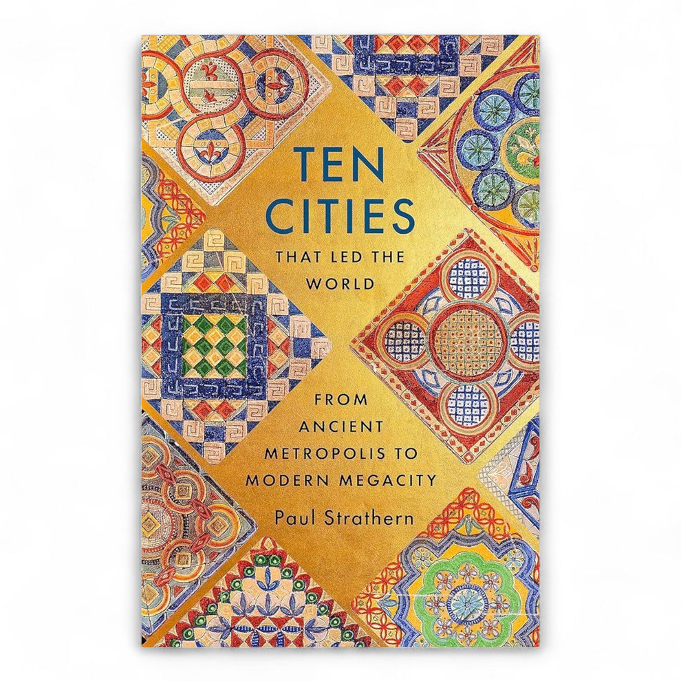 Ten Cities that Led the World: From Ancient Metropolis to Modern Megacity