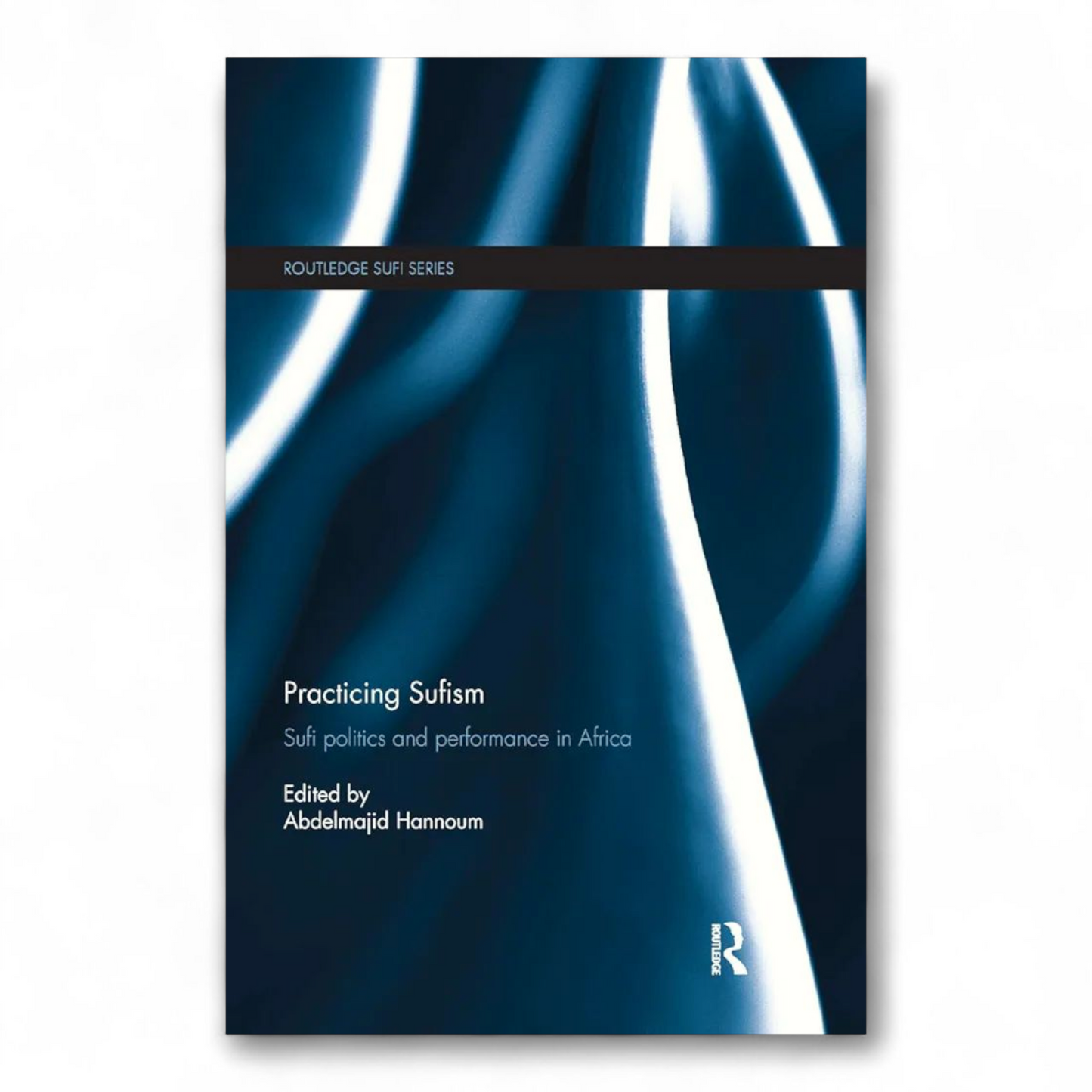 Practicing Sufism by Abdelmajid Hannoum