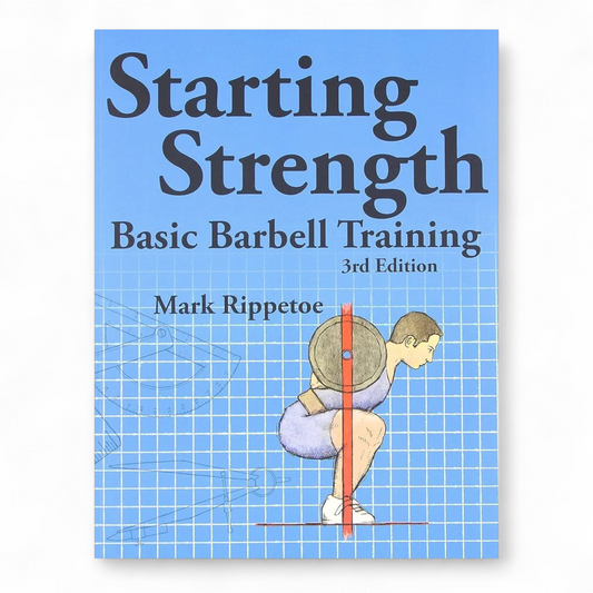 Starting Strength: Basic Barbell Training by Mark Rippetoe
