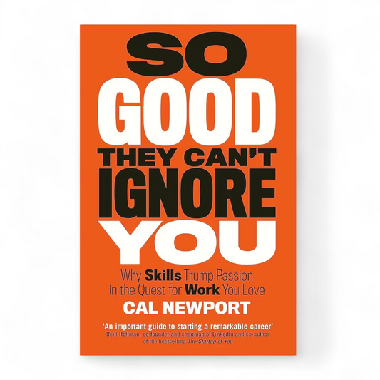 So Good They Can't Ignore You by Cal Newport
