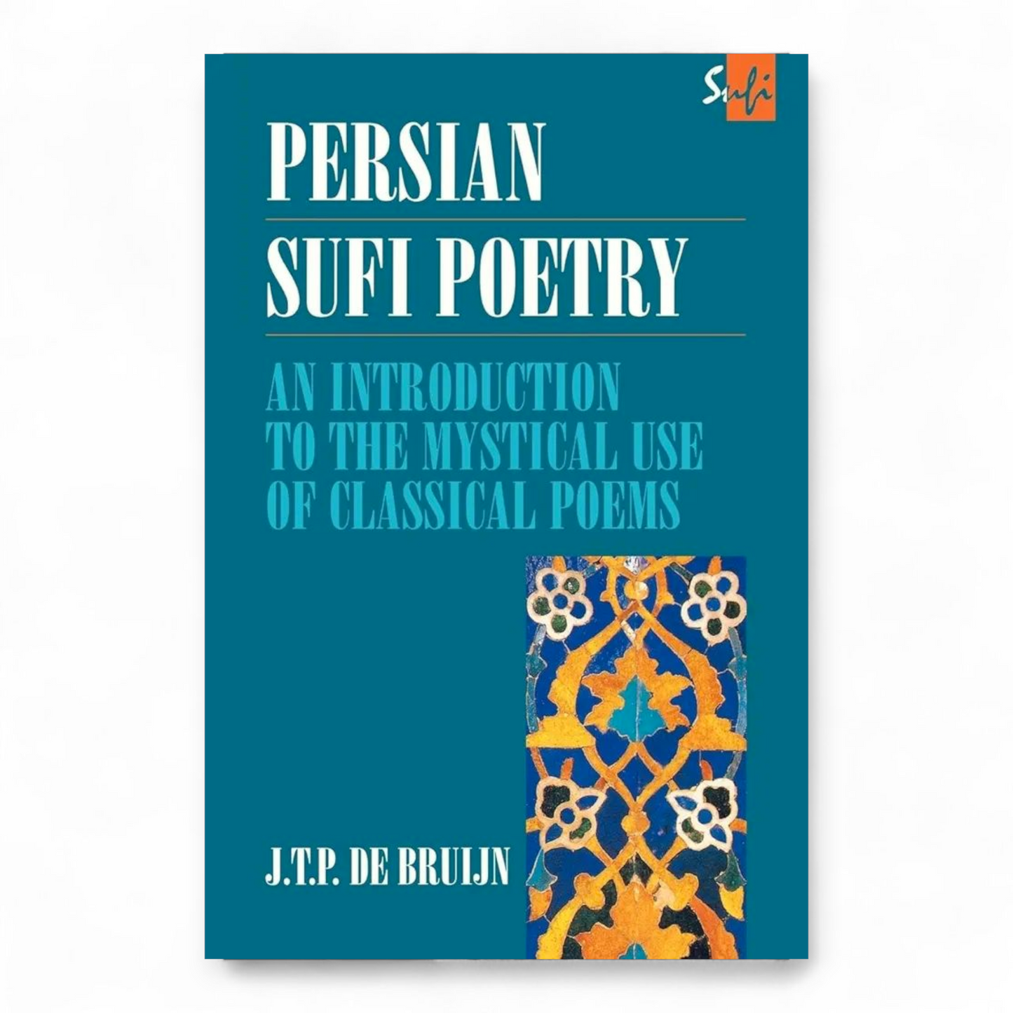 Persian Sufi Poetry by J. T. P. de Bruijn