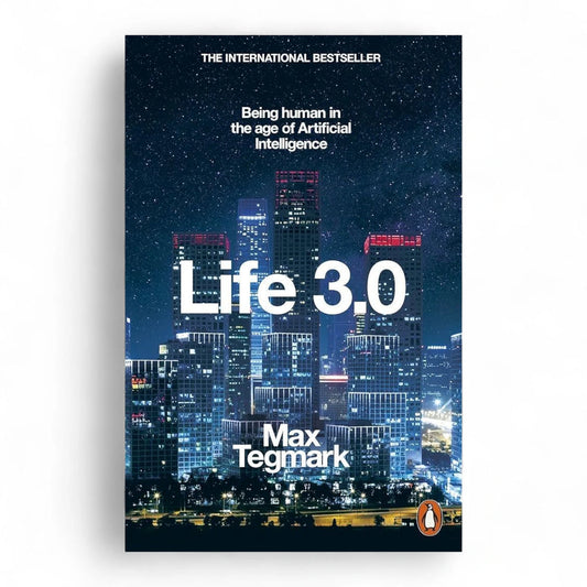 Life 3.0: Being Human in the Age of Artificial Intelligence
