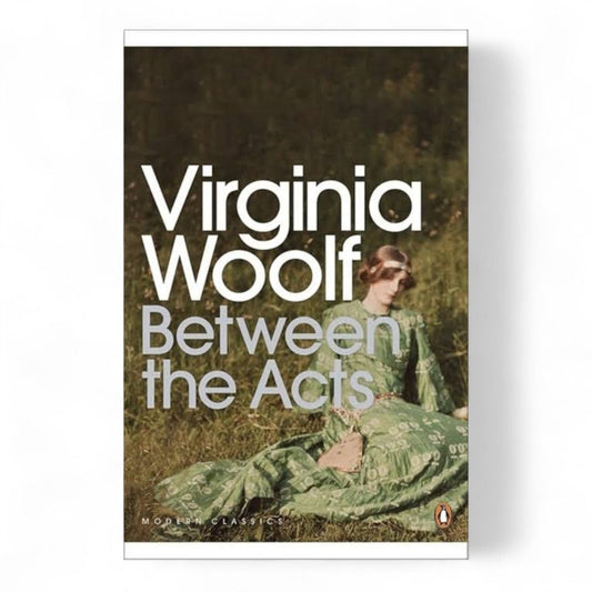 Between the Acts by Virginia wolf
