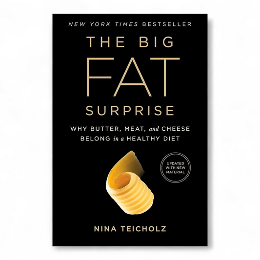 The Big Fat Surprise: Why Butter, Meat and Cheese Belong in a Healthy Diet by Nina Teicholz