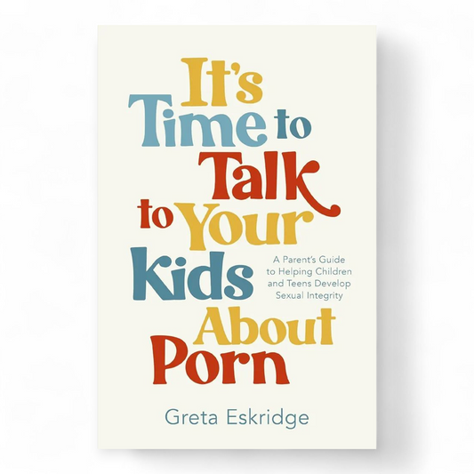 It's Time to Talk to Your Kids About Porn by Greta Eskridge