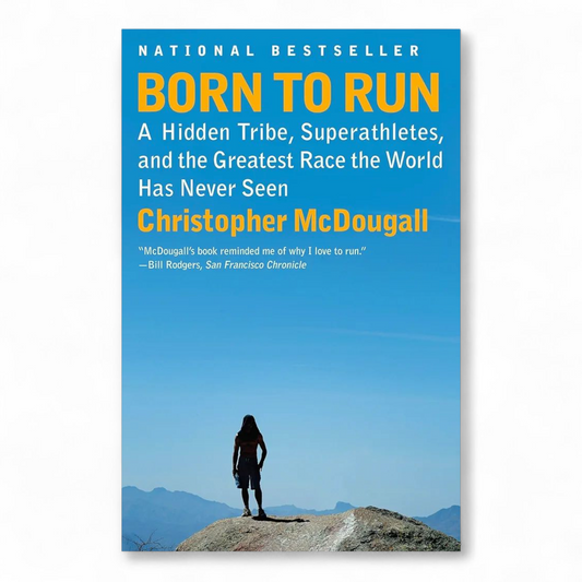 Born to Run: A Hidden Tribe, Superathletes, and the Greatest Race the World Has Never Seen by Christopher McDougall