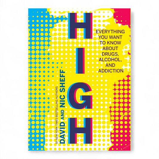 High Everything You Want to Know About Drugs, Alcohol, and Addiction by David Sheff