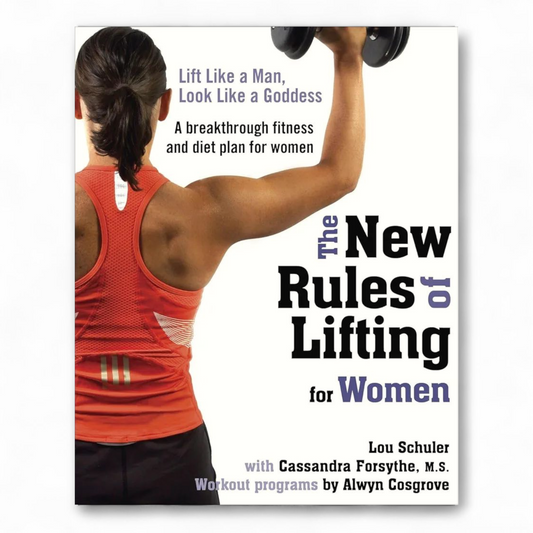The New Rules of Lifting for Women: Lift Like a Man, Look Like a Goddess by Lou Schuler