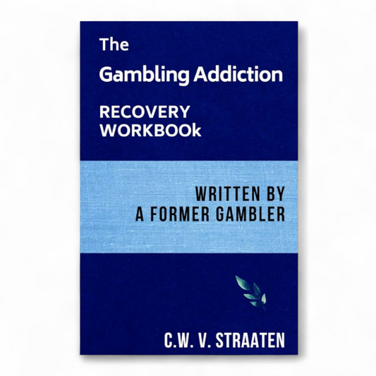 The Gambling Addiction Recovery Workbook by C.W. V. Straaten