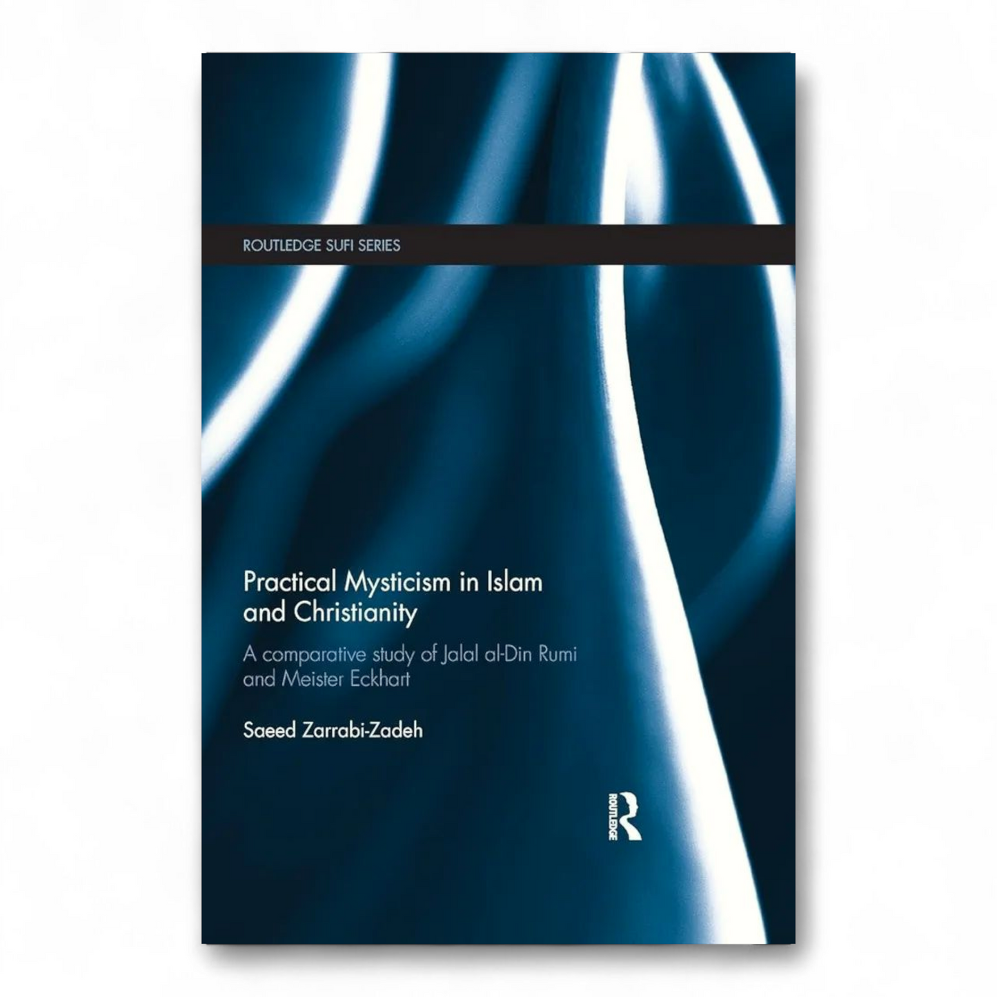 Practical Mysticism in Islam and Christianity by Saeed Zarrabi-Zadeh