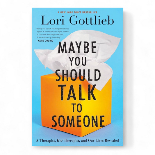 Maybe You Should Talk To Someone by Lori Gottlieb