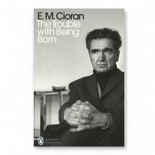 The Trouble with Being Born by E. M. Cioran