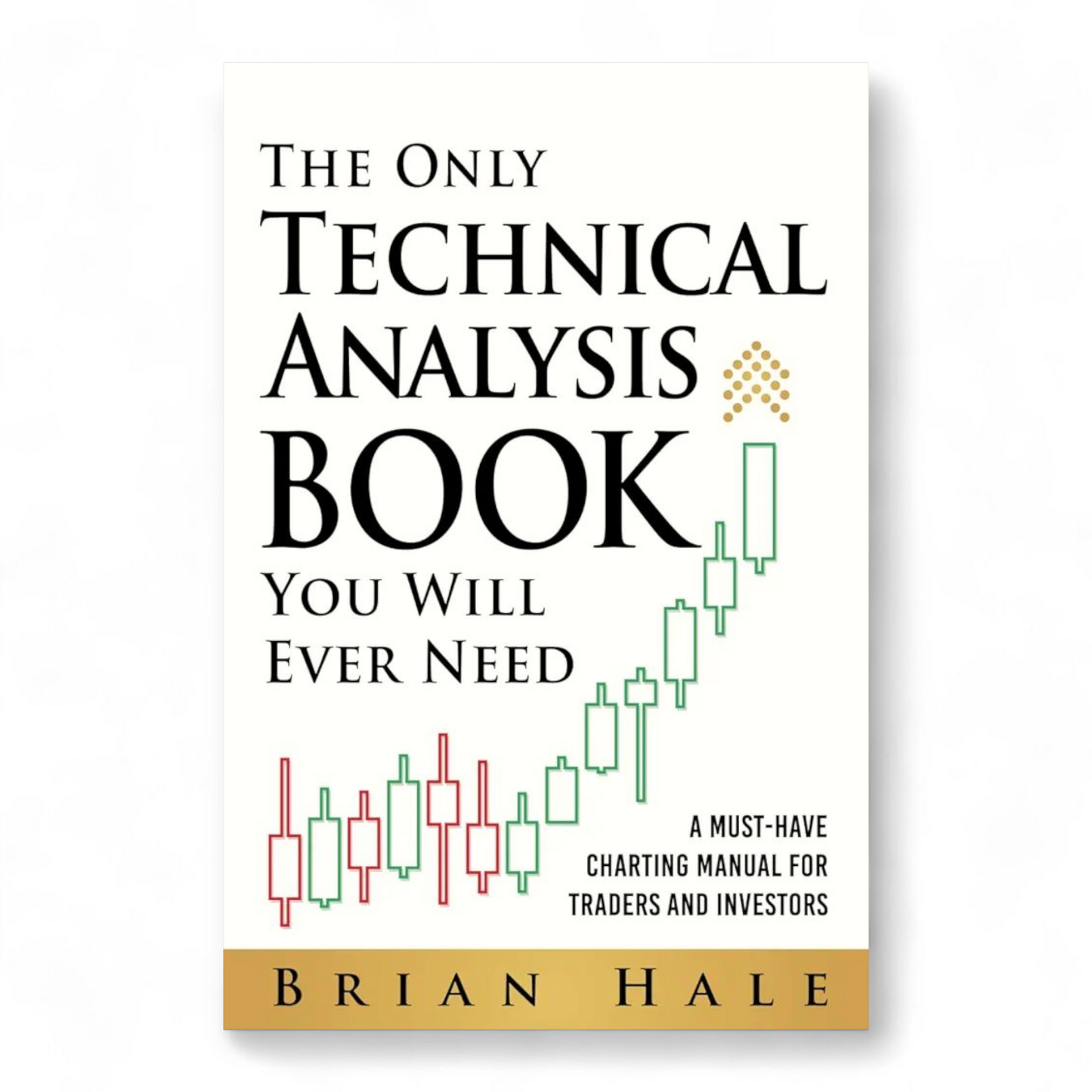 The Only Technical Analysis Book You Will Ever Need by Brian Hale - NOVEL HOVEL