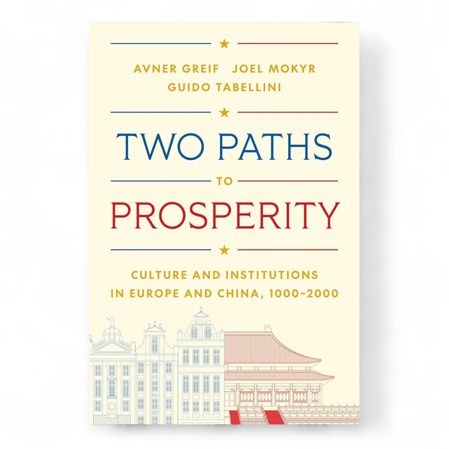 Two Paths to Prosperity: Culture and Institutions in Europe and China, 1000–2000 by Avner Greif