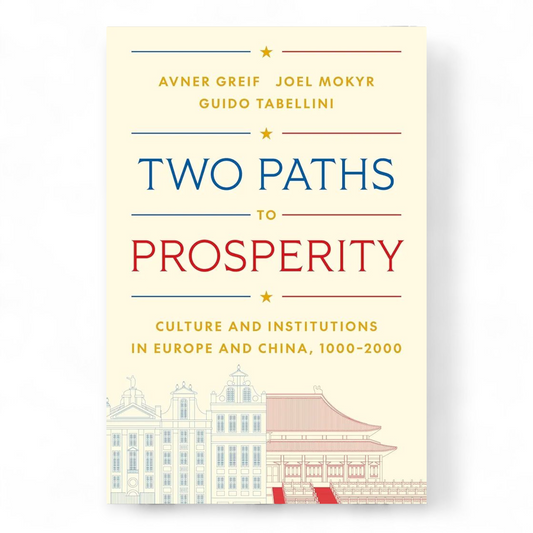 Two Paths to Prosperity: Culture and Institutions in Europe and China, 1000–2000 by Avner Greif