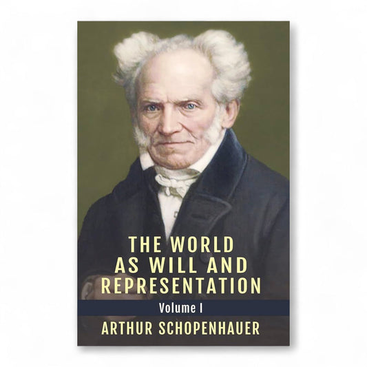Arthur Schopenhauer – The World as Will and Representation