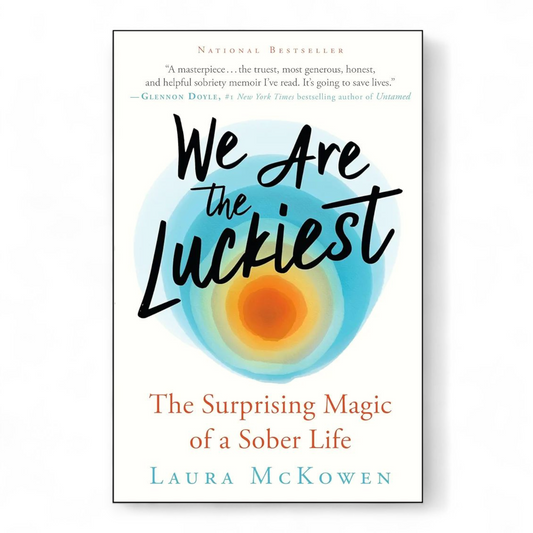 We Are the Luckiest: The Surprising Magic of a Sober Life by Laura McKowen