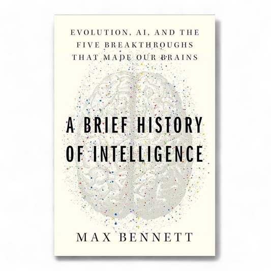 A Brief History of Intelligence by Max S. Bennett