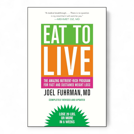 Eat to Live by Joel Fuhrman MD