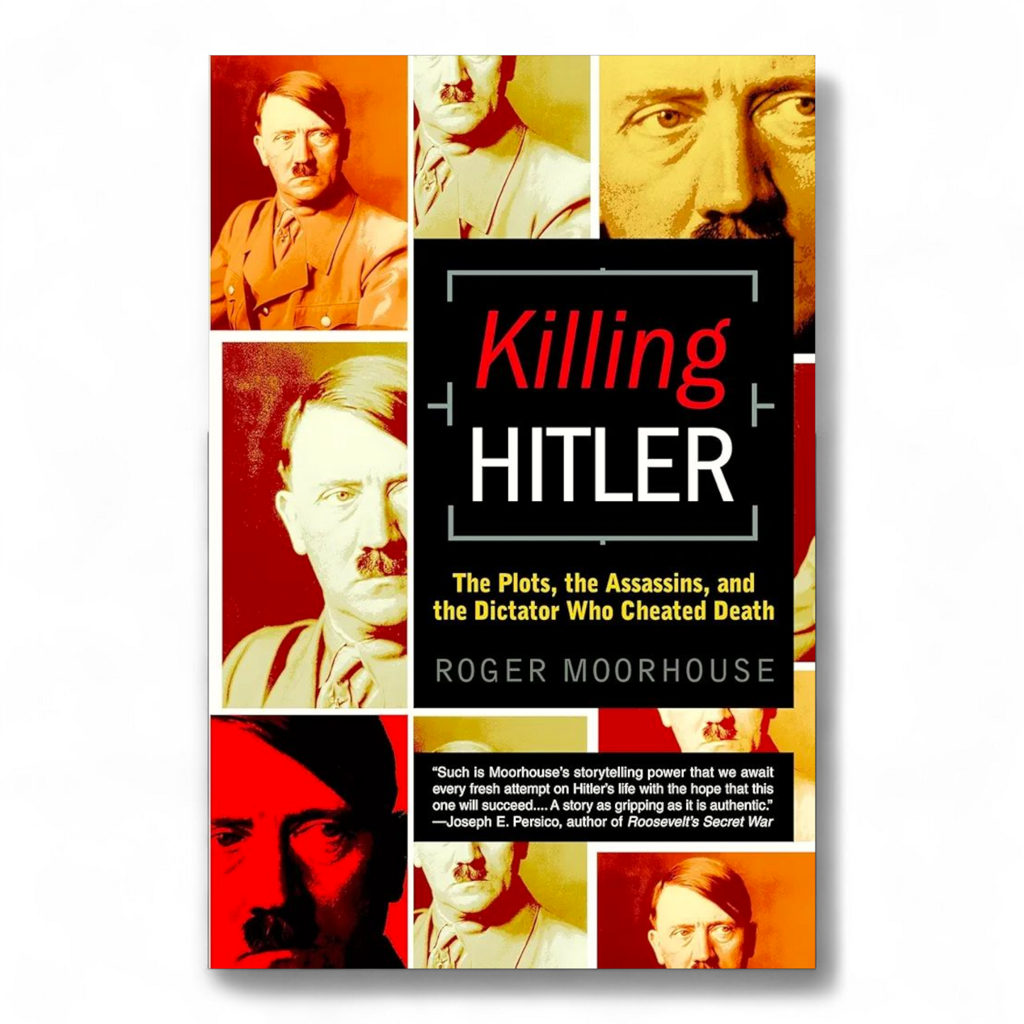 Killing Hitler: The Plots, the Assassins, and the Dictator Who Cheated Death by Roger Moorhouse