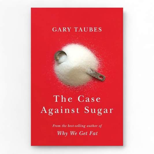 The Case Against Sugar by Gary Taubes